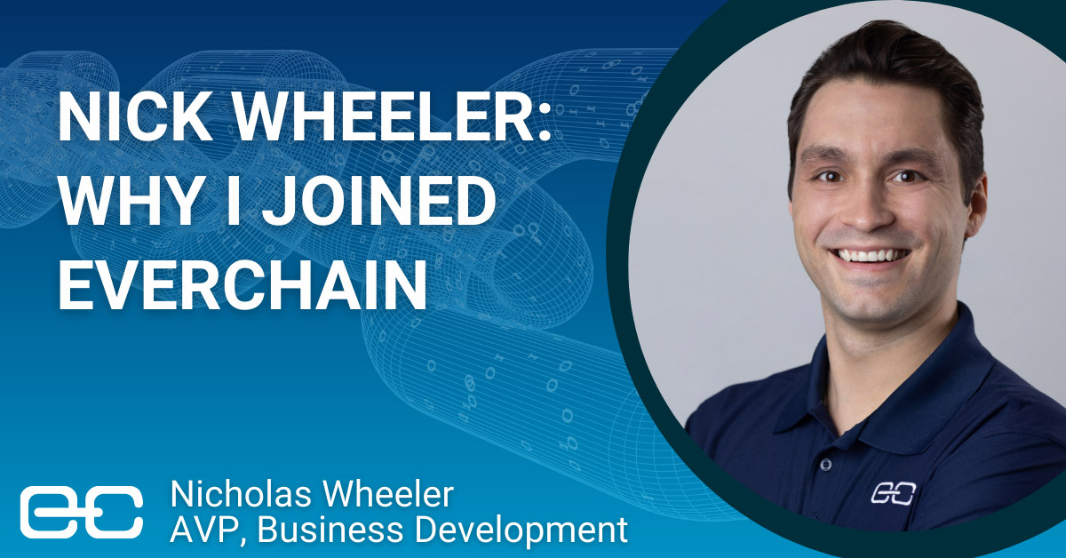 Nick Wheeler: Why I Joined EverChain, Nicholas Wheeler AVP, Business Development