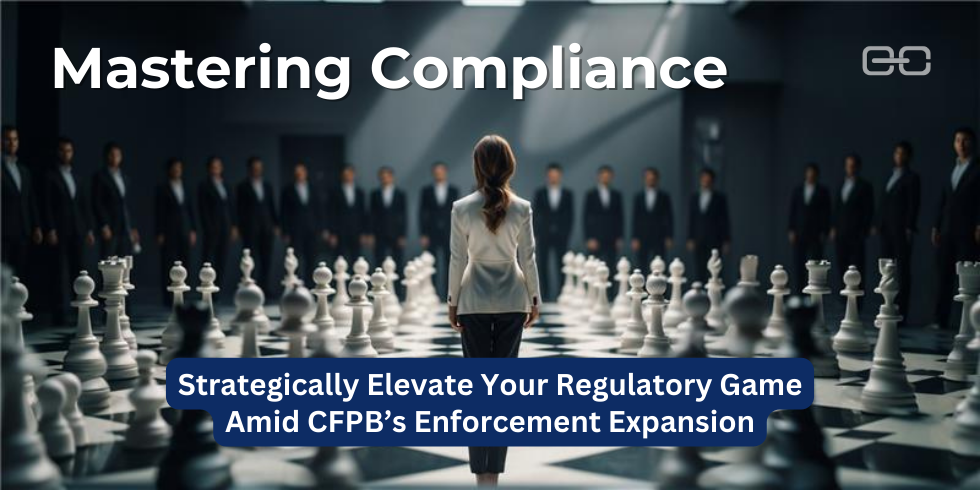 Mastering Compliance: Strategically Elevate Your Regulatory Game Amid CFPB’s Enforcement Expansion